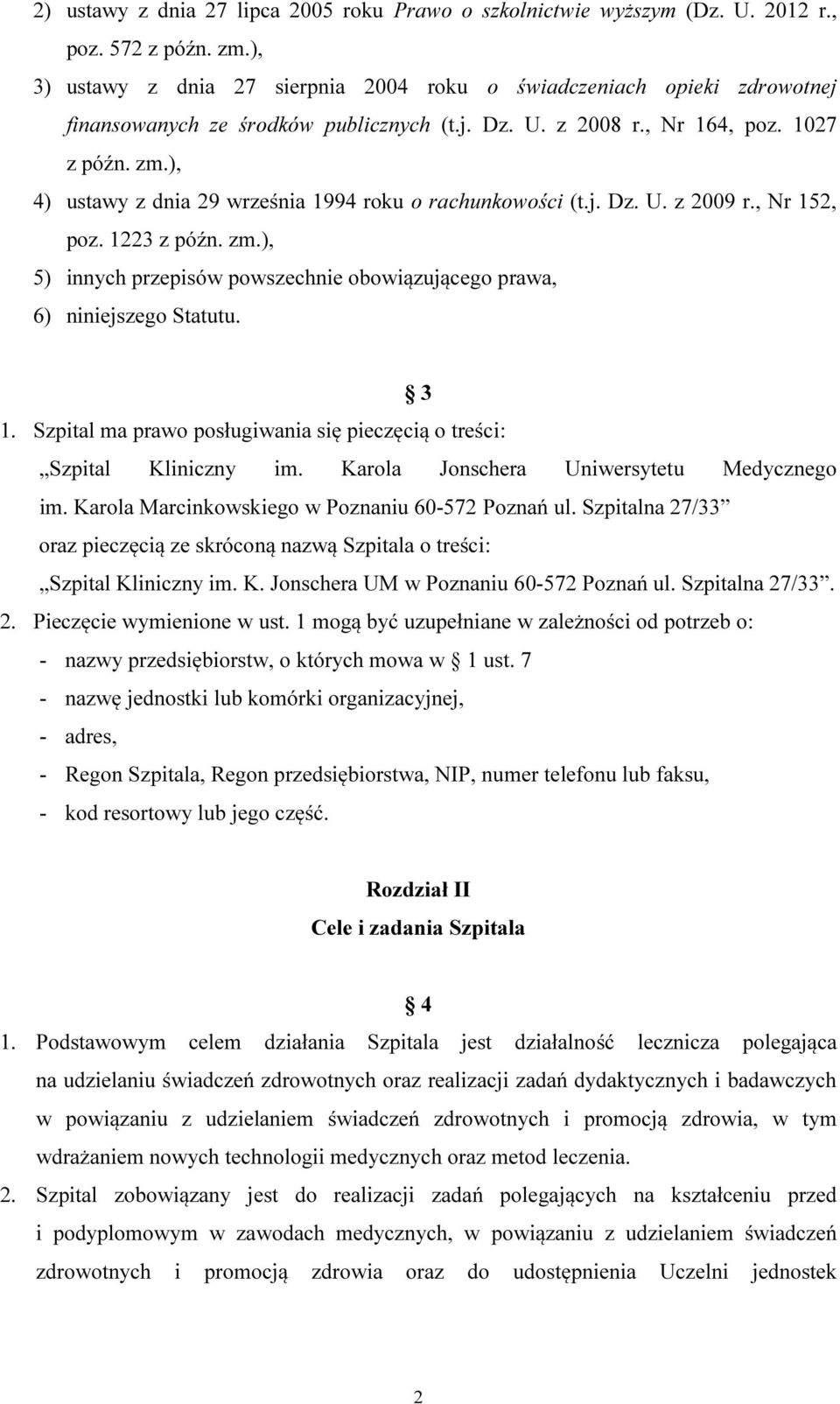 ), 4) ustawy z dnia 29 września 1994 roku o rachunkowości (t.j. Dz. U. z 2009 r., Nr 152, poz. 1223 z późn. zm.), 5) innych przepisów powszechnie obowiązującego prawa, 6) niniejszego Statutu. 3 1.