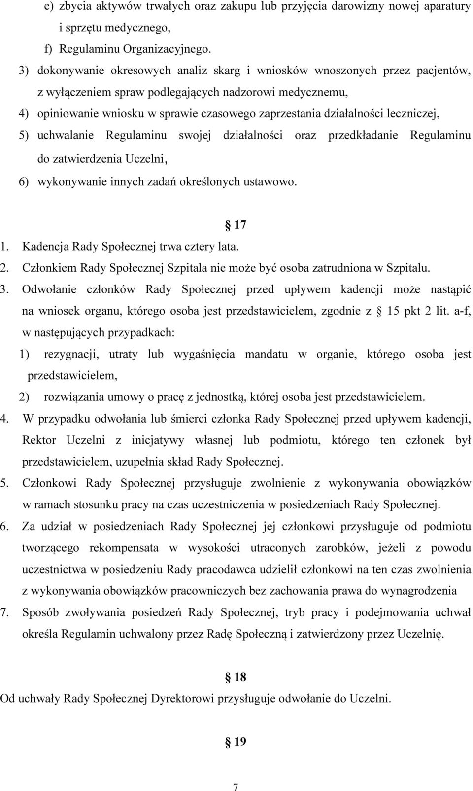 działalności leczniczej, 5) uchwalanie Regulaminu swojej działalności oraz przedkładanie Regulaminu do zatwierdzenia Uczelni, 6) wykonywanie innych zadań określonych ustawowo. 17 1.