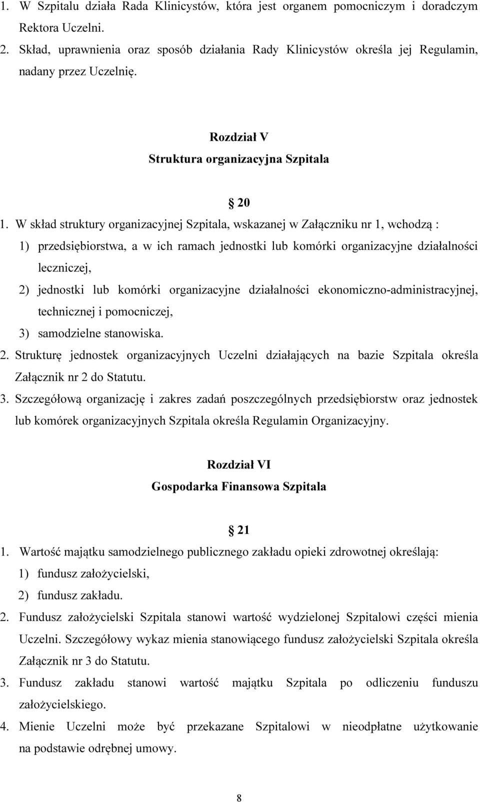 W skład struktury organizacyjnej Szpitala, wskazanej w Załączniku nr 1, wchodzą : 1) przedsiębiorstwa, a w ich ramach jednostki lub komórki organizacyjne działalności leczniczej, 2) jednostki lub