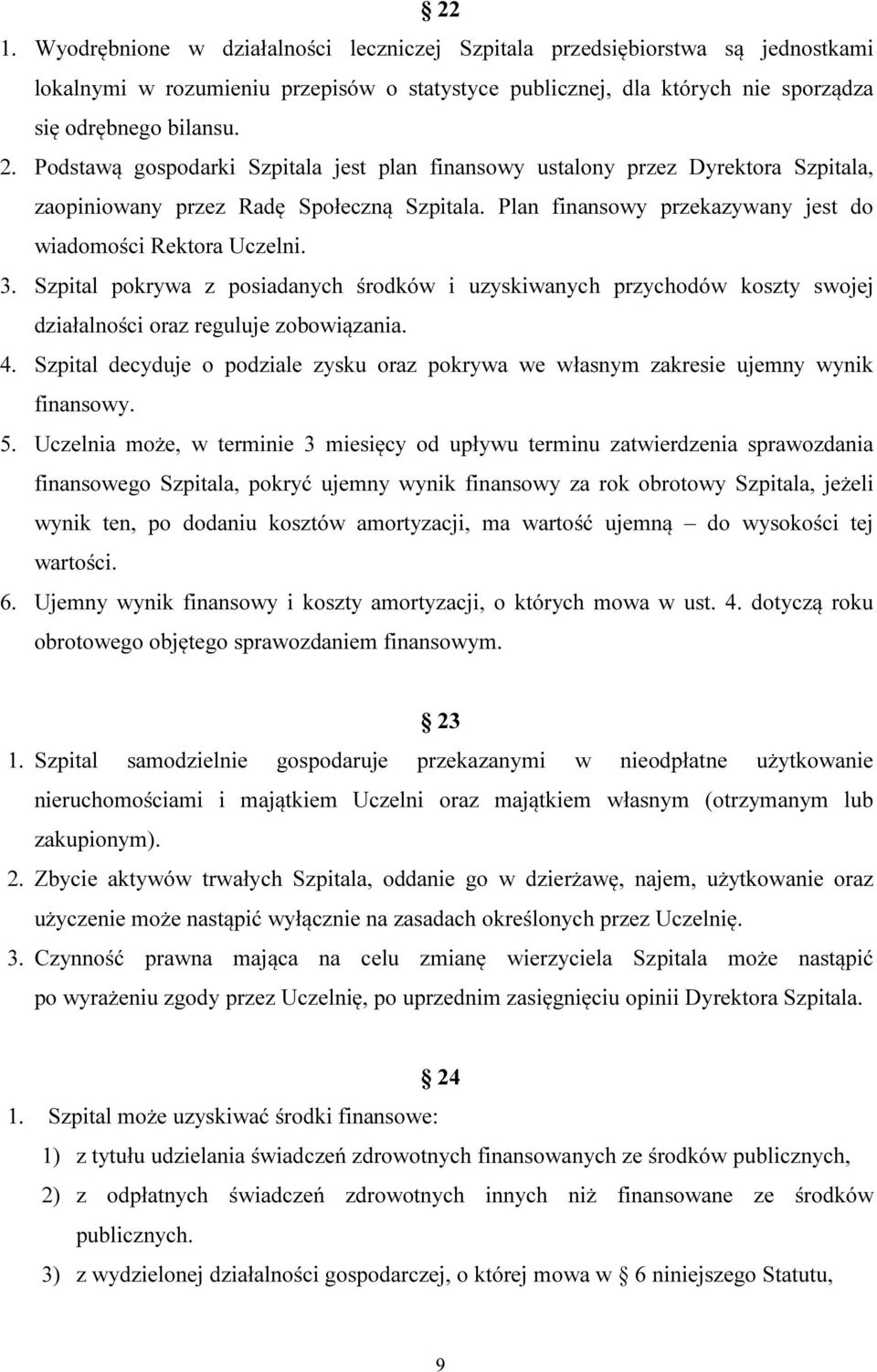 Szpital pokrywa z posiadanych środków i uzyskiwanych przychodów koszty swojej działalności oraz reguluje zobowiązania. 4.