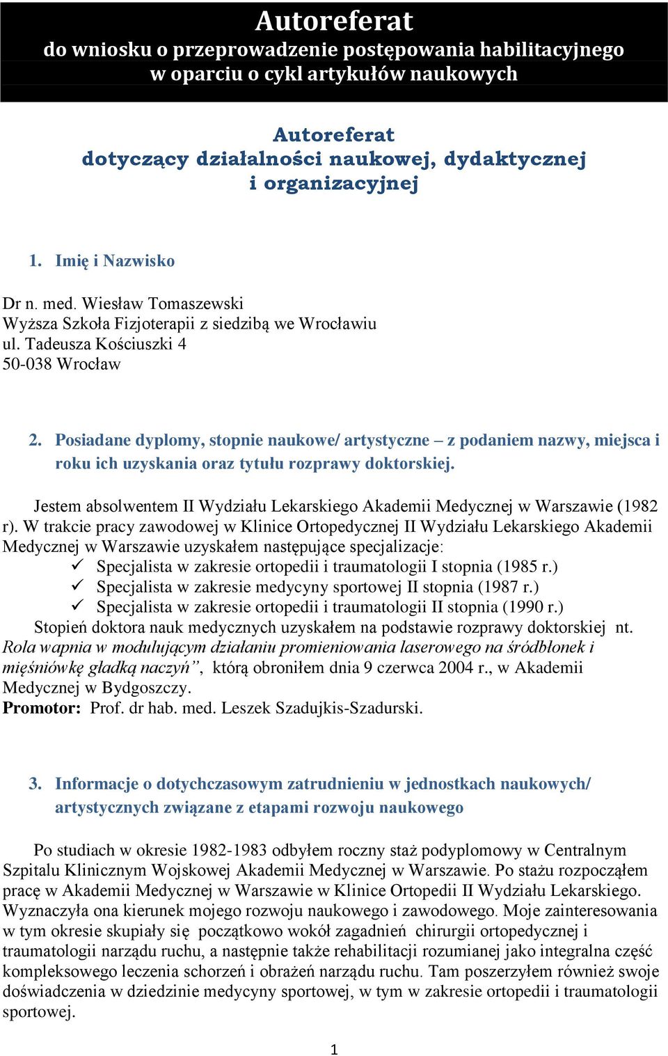 Posiadane dyplomy, stopnie naukowe/ artystyczne z podaniem nazwy, miejsca i roku ich uzyskania oraz tytułu rozprawy doktorskiej.