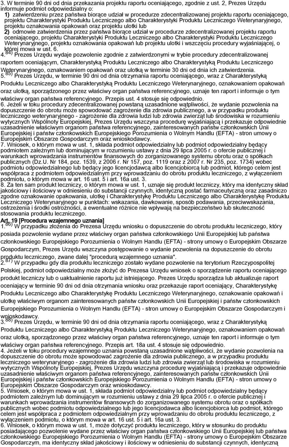 Leczniczego albo Charakterystyki Produktu Leczniczego Weterynaryjnego, projektu oznakowania opakowań oraz projektu ulotki lub 2) odmowie zatwierdzenia przez państwa biorące udział w procedurze