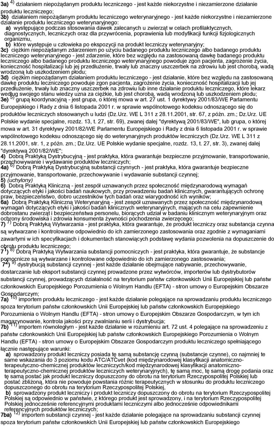 leczniczych oraz dla przywrócenia, poprawienia lub modyfikacji funkcji fizjologicznych organizmu, b) które występuje u człowieka po ekspozycji na produkt leczniczy weterynaryjny; 3c) ciężkim