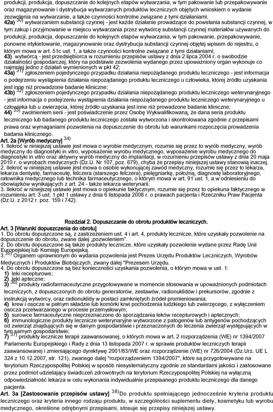 w tym zakup i przyjmowanie w miejscu wytwarzania przez wytwórcę substancji czynnej materiałów używanych do produkcji, produkcja, dopuszczanie do kolejnych etapów wytwarzania, w tym pakowanie,