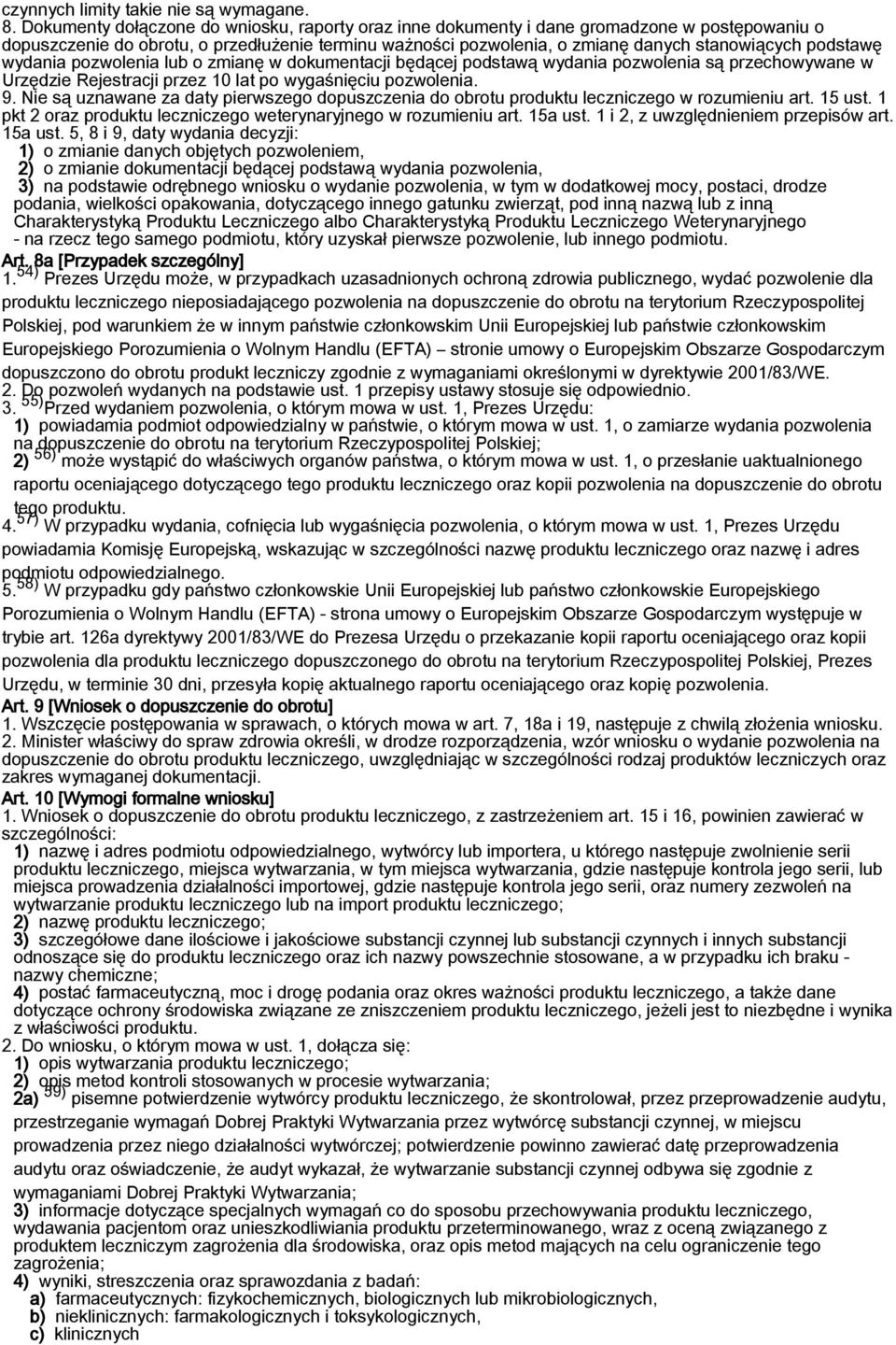 podstawę wydania pozwolenia lub o zmianę w dokumentacji będącej podstawą wydania pozwolenia są przechowywane w Urzędzie Rejestracji przez 10 lat po wygaśnięciu pozwolenia. 9.