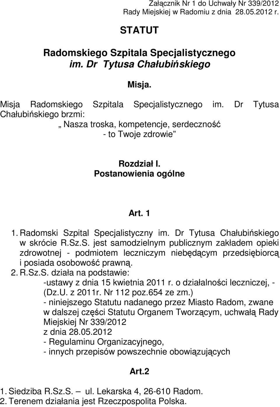 Radomski Szpital Specjalistyczny im. Dr Tytusa Chałubińskiego w skrócie R.Sz.S. jest samodzielnym publicznym zakładem opieki zdrowotnej - podmiotem leczniczym niebędącym przedsiębiorcą i posiada osobowość prawną.