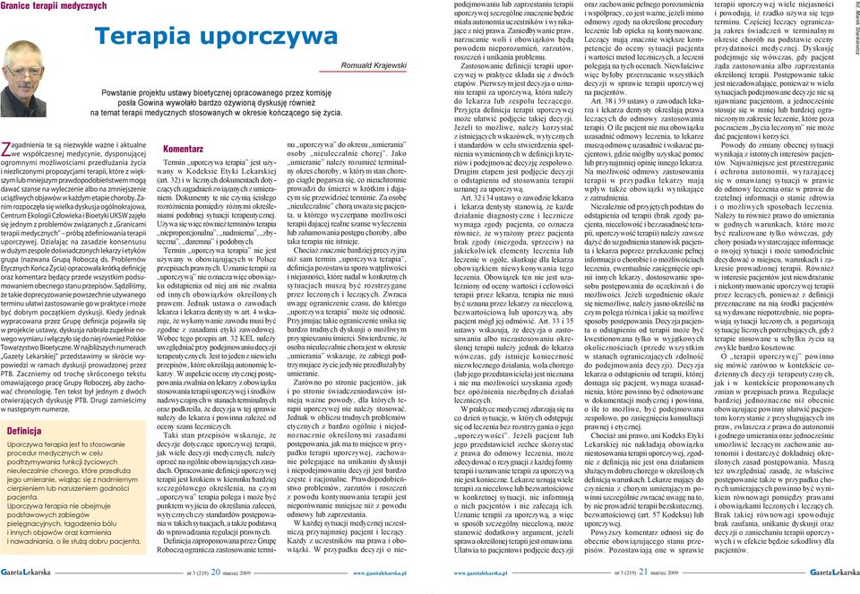 Centrum Ekologii Człowieka i Bioetyki UKSW zajęło się jednym z problemów związanych z Granicami terapii medycznych próbą zdefiniowania terapii uporczywej Działając na zasadzie konsensusu w dużym