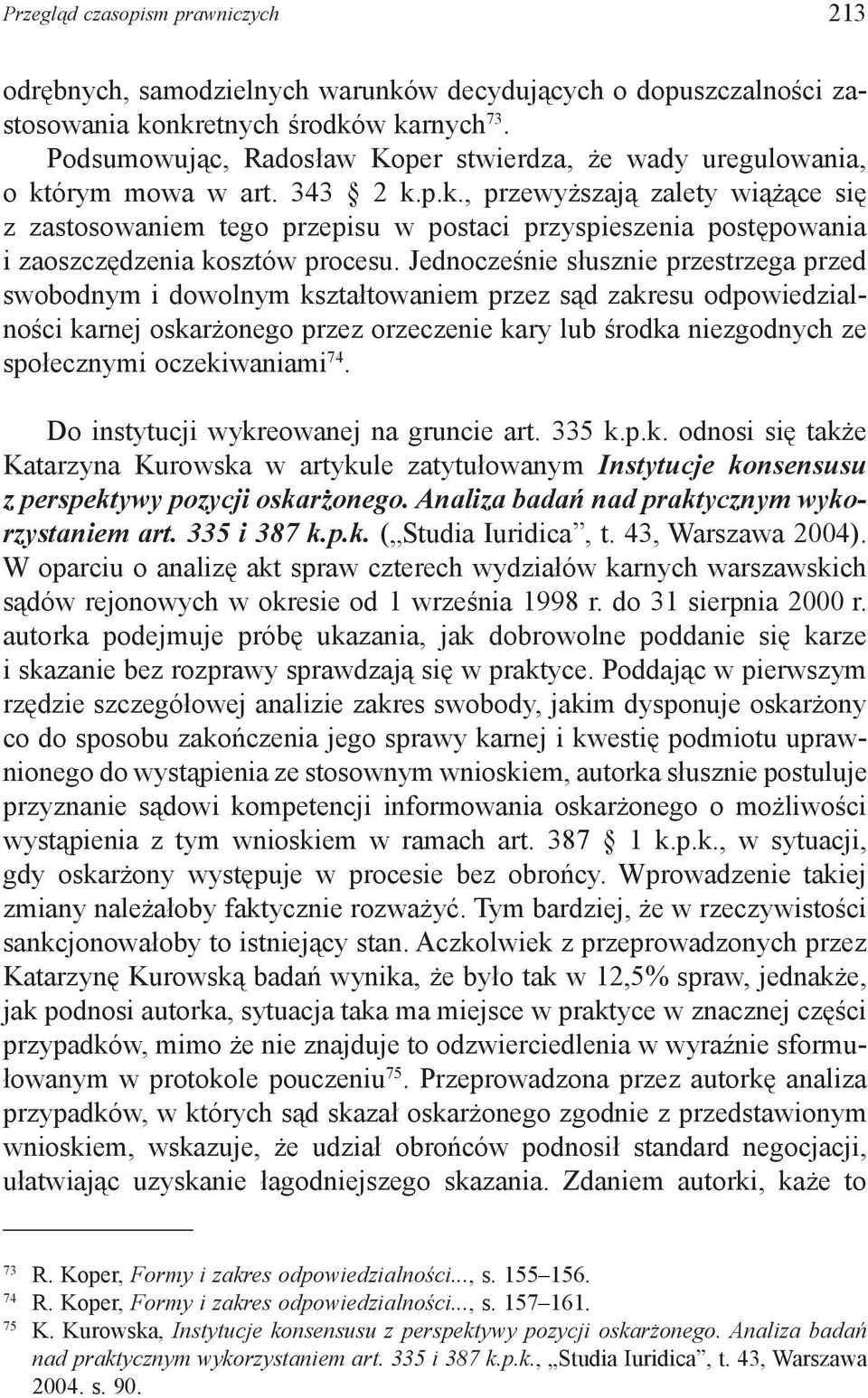 órym mowa w art. 343 2 k.p.k., przewyższają zalety wiążące się z zastosowaniem tego przepisu w postaci przyspieszenia postępowania i zaoszczędzenia kosztów procesu.