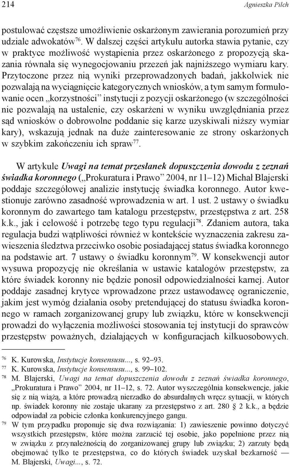 Przytoczone przez nią wyniki przeprowadzonych badań, jakkolwiek nie pozwalają na wyciągnięcie kategorycznych wniosków, a tym samym formułowanie ocen korzystności instytucji z pozycji oskarżonego (w