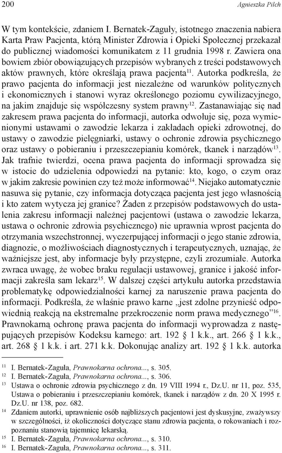 Zawiera ona bowiem zbiór obowiązujących przepisów wybranych z treści podstawowych aktów prawnych, które określają prawa pacjenta 11.