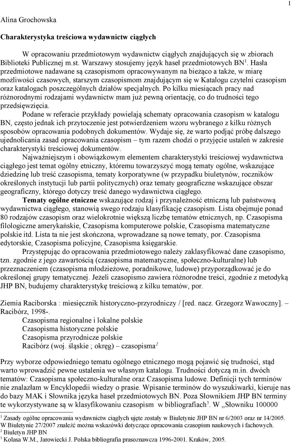 poszczególnych działów specjalnych. Po kilku miesiącach pracy nad różnorodnymi rodzajami wydawnictw mam już pewną orientację, co do trudności tego przedsięwzięcia.