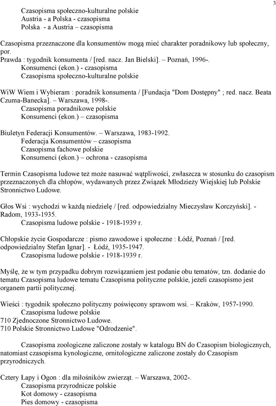 ) - czasopisma Czasopisma społeczno-kulturalne polskie WiW Wiem i Wybieram : poradnik konsumenta / [Fundacja "Dom Dostępny" ; red. nacz. Beata Czuma-Banecka]. Warszawa, 1998-.