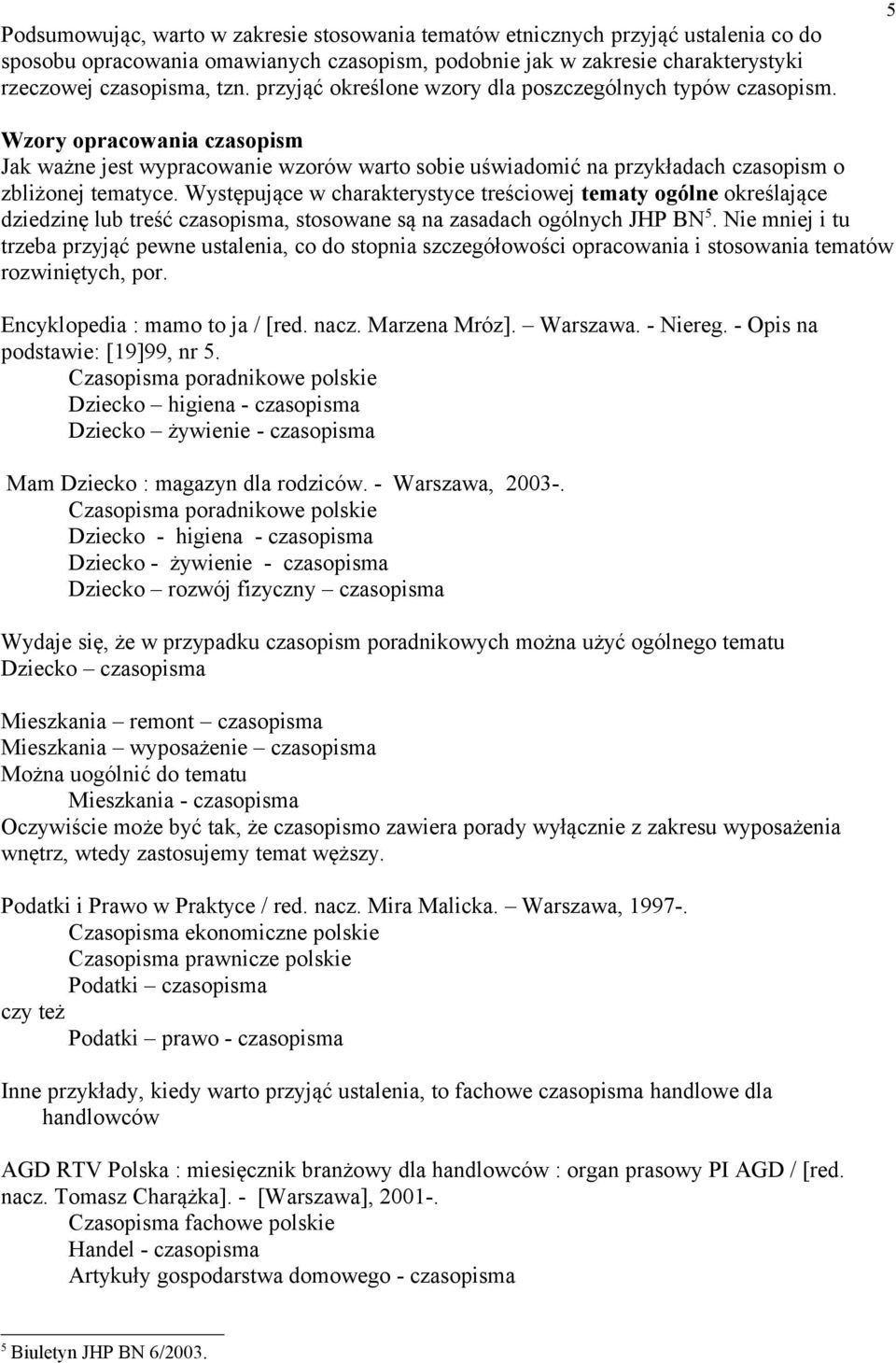 Występujące w charakterystyce treściowej tematy ogólne określające dziedzinę lub treść czasopisma, stosowane są na zasadach ogólnych JHP BN 5.