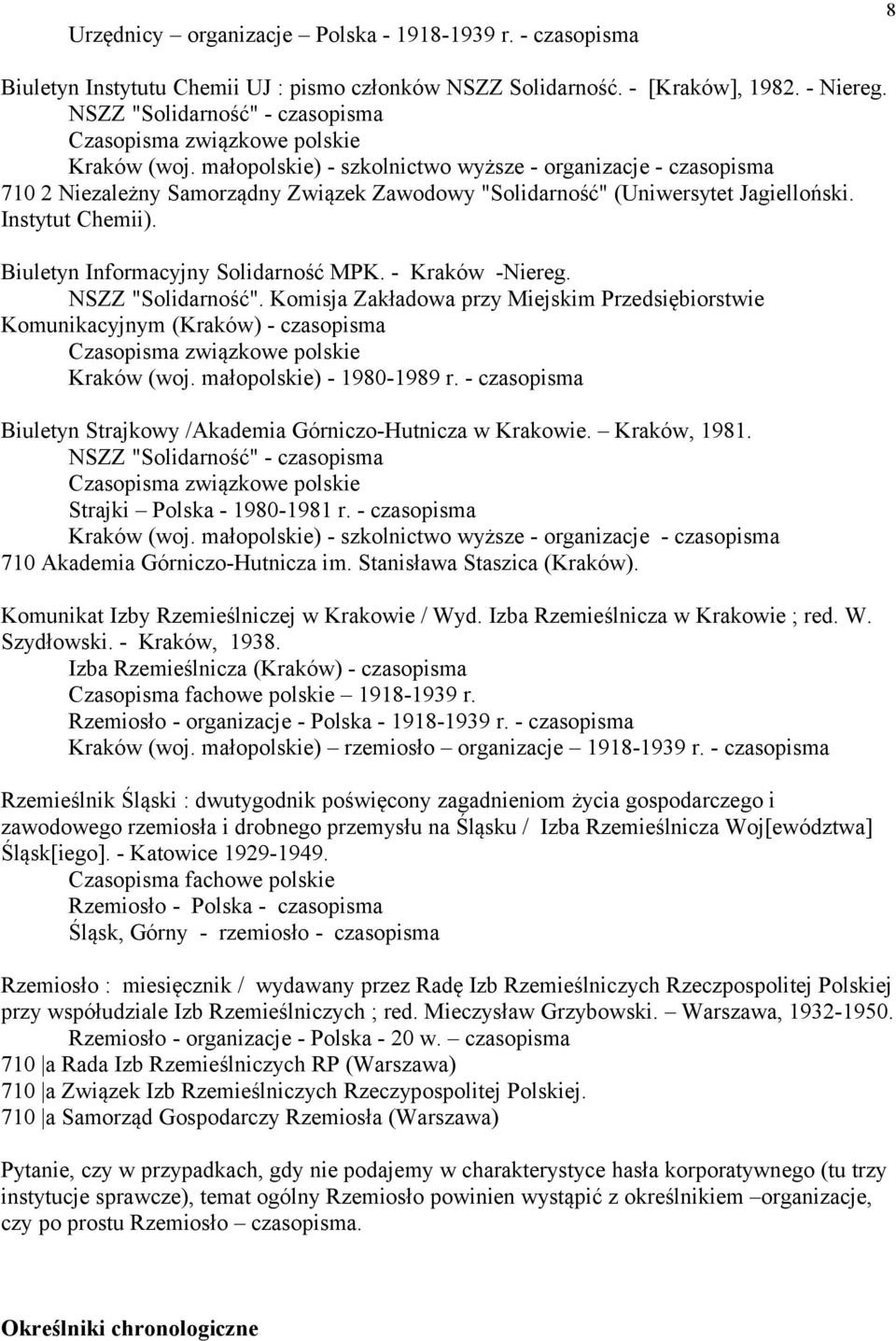 małopolskie) - szkolnictwo wyższe - organizacje - czasopisma 710 2 Niezależny Samorządny Związek Zawodowy "Solidarność" (Uniwersytet Jagielloński. Instytut Chemii).