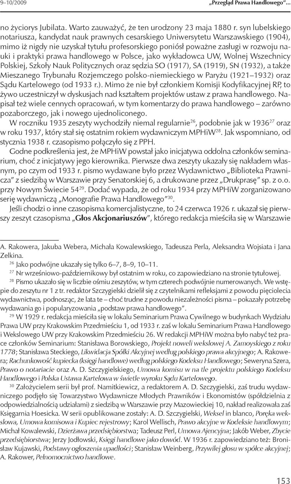 prawa handlowego w Polsce, jako wykładowca UW, Wolnej Wszechnicy Polskiej, Szkoły Nauk Politycznych oraz sędzia SO (1917), SA (1919), SN (1932), a także Mieszanego Trybunału Rozjemczego