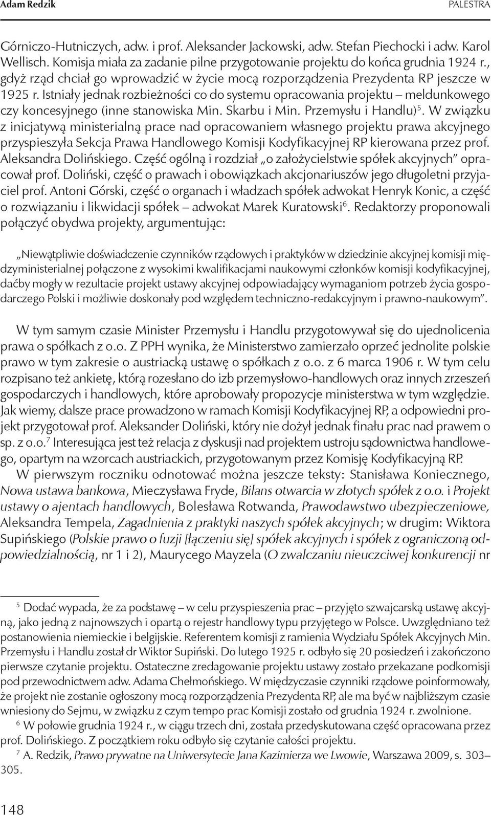 Istniały jednak rozbieżności co do systemu opracowania projektu meldunkowego czy koncesyjnego (inne stanowiska Min. Skarbu i Min. Przemysłu i Handlu) 5.