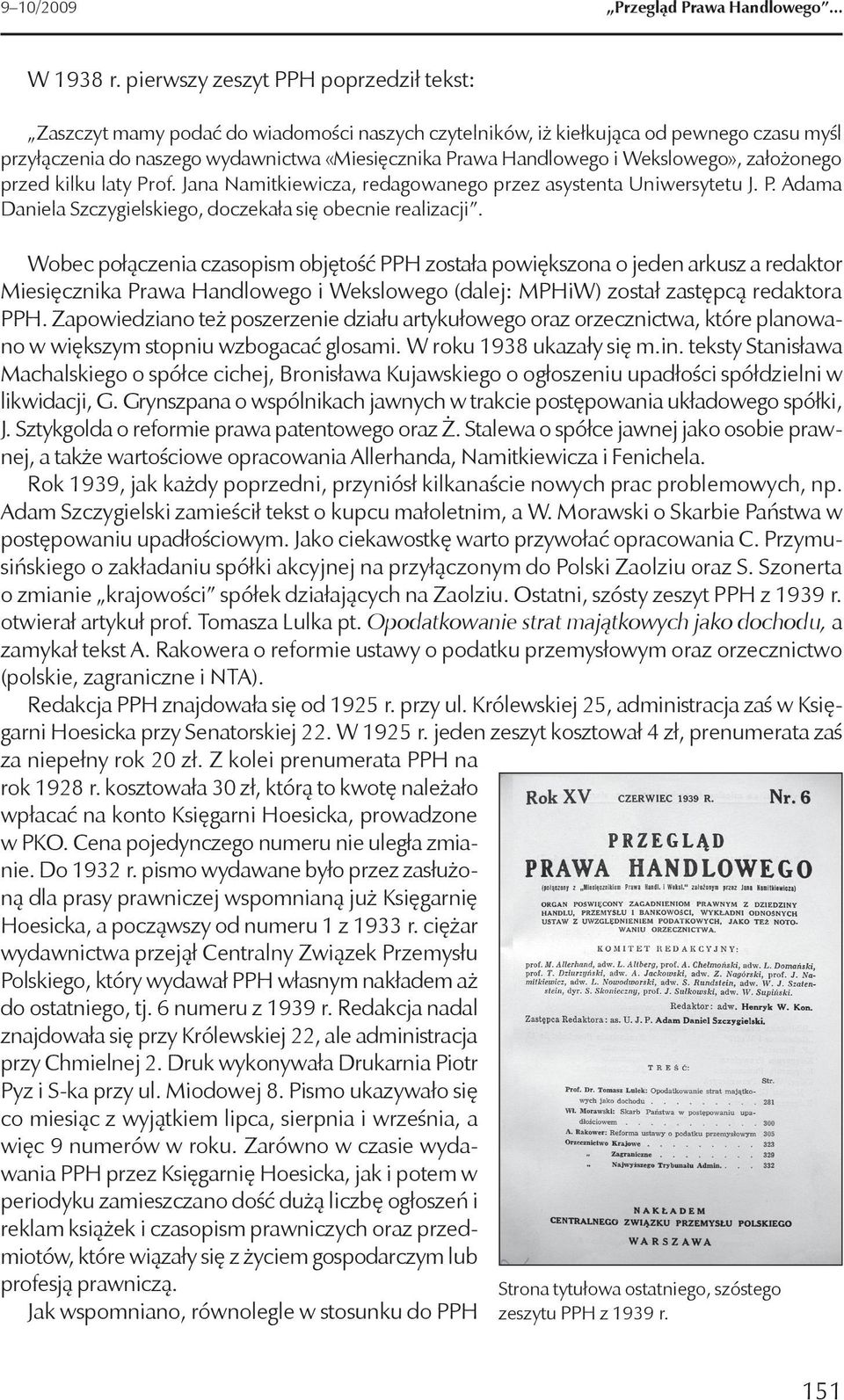 Wekslowego», założonego przed kilku laty Prof. Jana Namitkiewicza, redagowanego przez asystenta Uniwersytetu J. P. Adama Daniela Szczygielskiego, doczekała się obecnie realizacji.