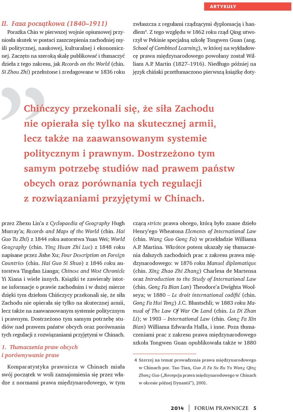 Si Zhou Zhi) przełożone i zredagowane w 1836 roku Chińczycy przekonali się, że siła Zachodu nie opierała się tylko na skutecznej armii, lecz także na zaawansowanym systemie politycznym i prawnym.