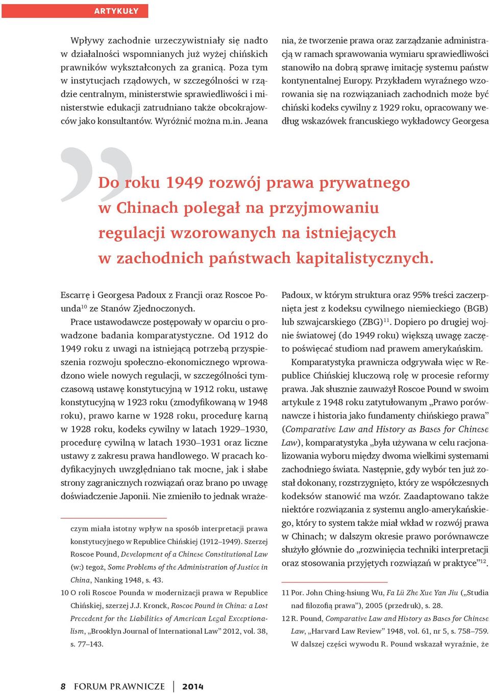 Przykładem wyraźnego wzorowania się na rozwiązaniach zachodnich może być chiński kodeks cywilny z 1929 roku, opracowany według wskazówek francuskiego wykładowcy Georgesa Do roku 1949 rozwój prawa