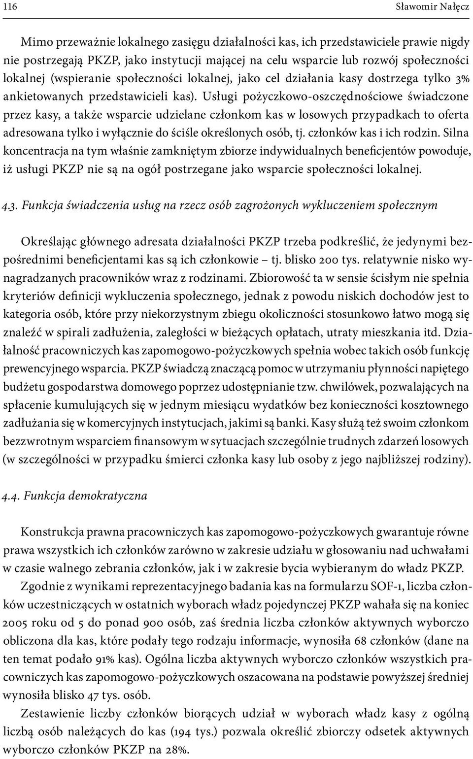 Usługi pożyczkowo-oszczędnościowe świadczone przez kasy, a także wsparcie udzielane członkom kas w losowych przypadkach to oferta adresowana tylko i wyłącznie do ściśle określonych osób, tj.