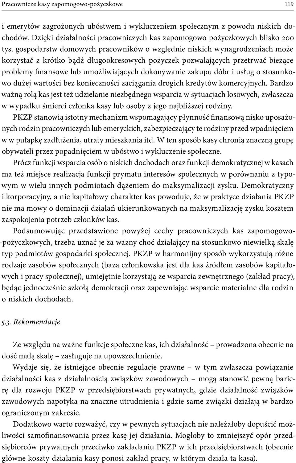 gospodarstw domowych pracowników o względnie niskich wynagrodzeniach może korzystać z krótko bądź długookresowych pożyczek pozwalających przetrwać bieżące problemy finansowe lub umożliwiających