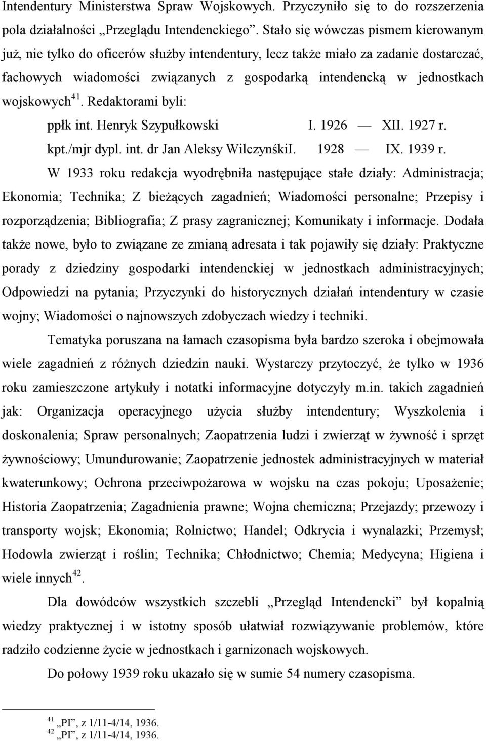 wojskowych 41. Redaktorami byli: ppłk int. Henryk Szypułkowski I. 1926 XII. 1927 r. kpt./mjr dypl. int. dr Jan Aleksy WilczynśkiI. 1928 IX. 1939 r.