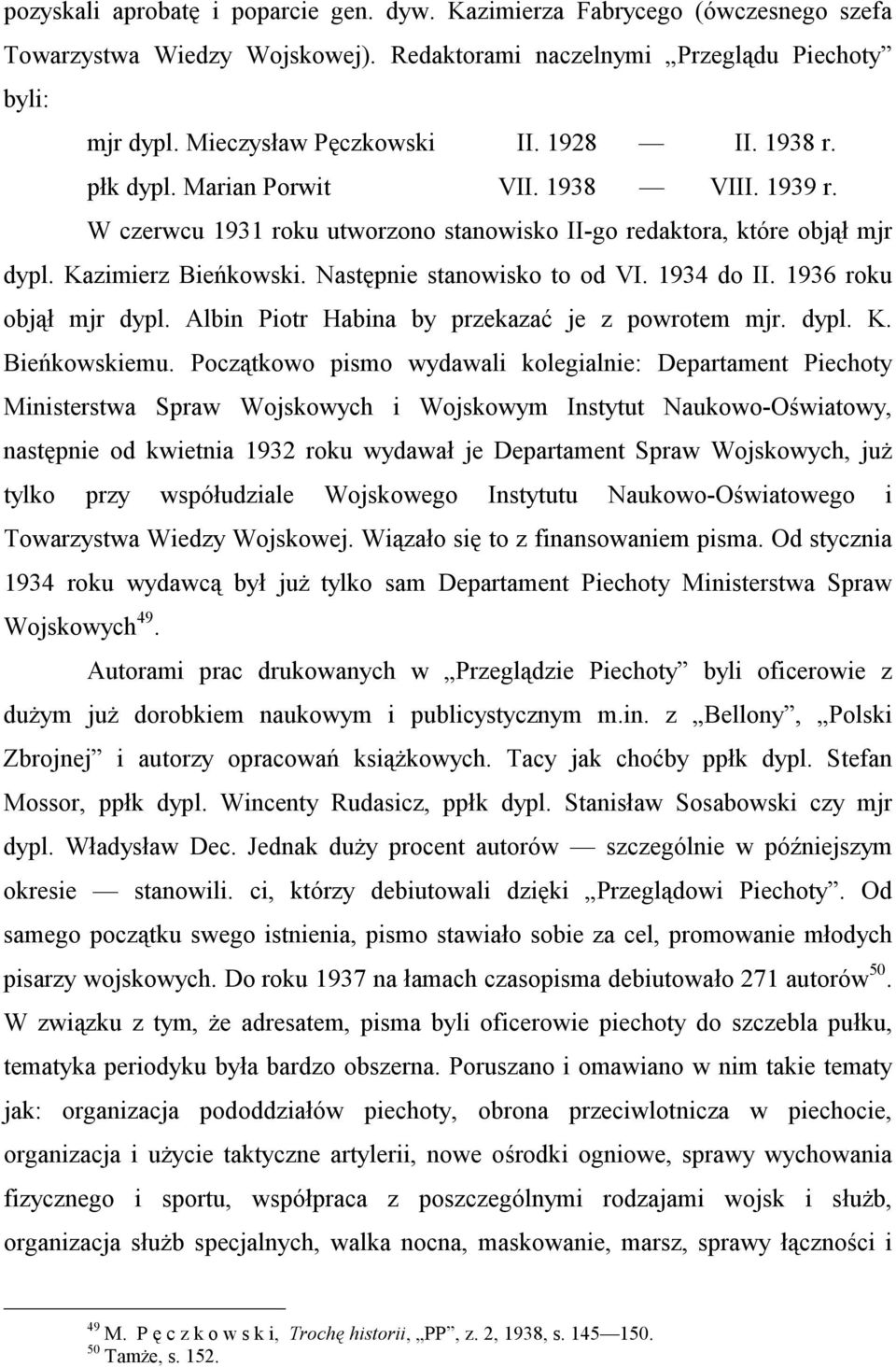 1934 do II. 1936 roku objął mjr dypl. Albin Piotr Habina by przekazać je z powrotem mjr. dypl. K. Bieńkowskiemu.