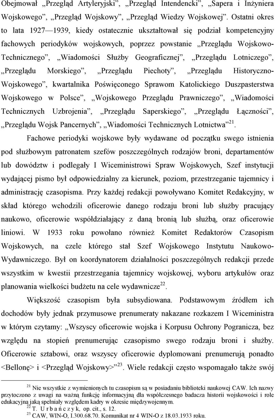 Geograficznej, Przeglądu Lotniczego, Przeglądu Morskiego, Przeglądu Piechoty, Przeglądu Historyczno- Wojskowego, kwartalnika Poświęconego Sprawom Katolickiego Duszpasterstwa Wojskowego w Polsce,