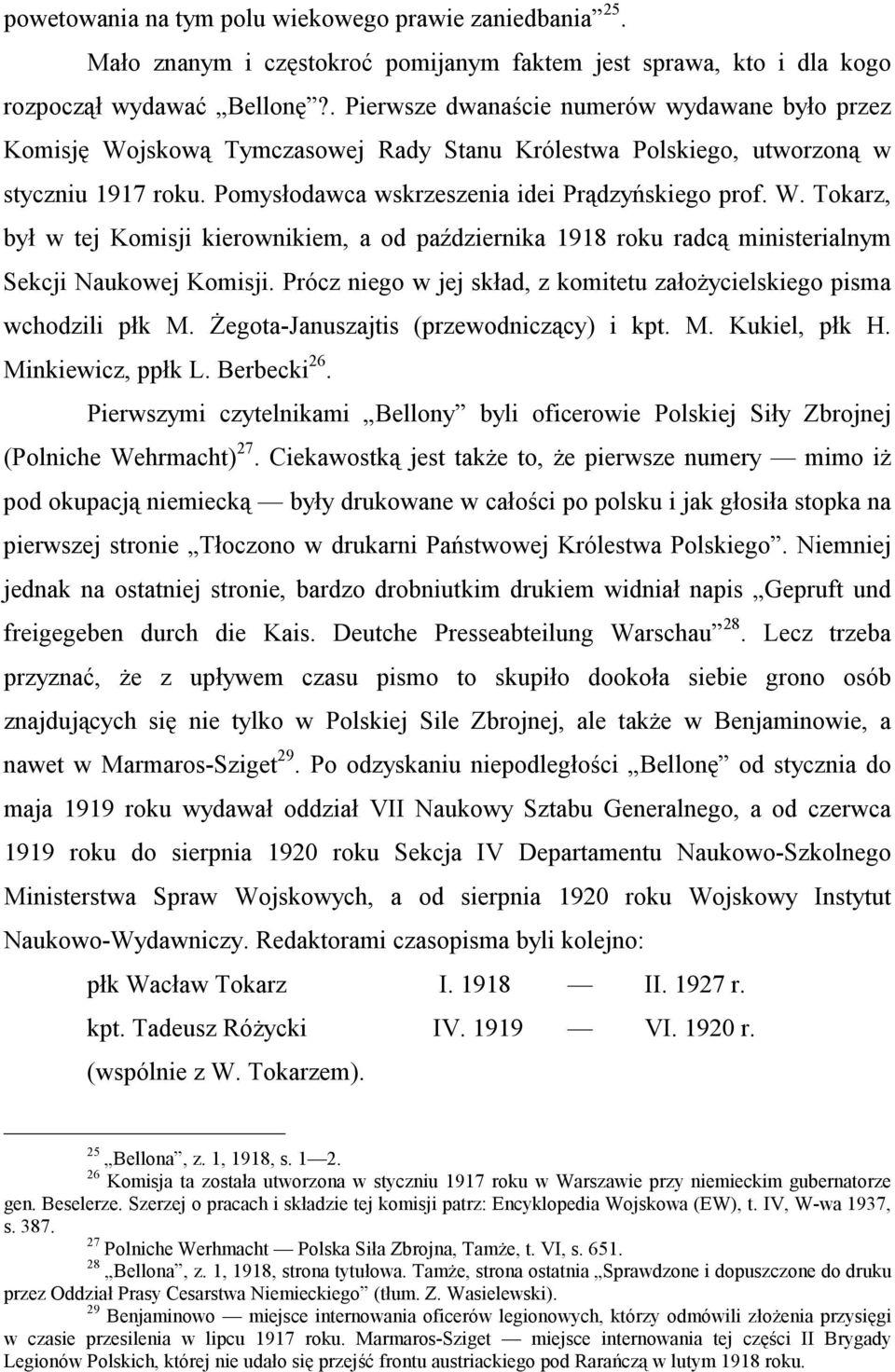 Prócz niego w jej skład, z komitetu założycielskiego pisma wchodzili płk M. Żegota-Januszajtis (przewodniczący) i kpt. M. Kukiel, płk H. Minkiewicz, ppłk L. Berbecki 26.