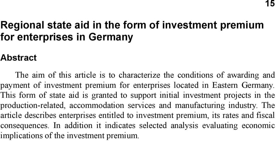 This form of state aid is granted to support initial investment projects in the production-related, accommodation services and manufacturing