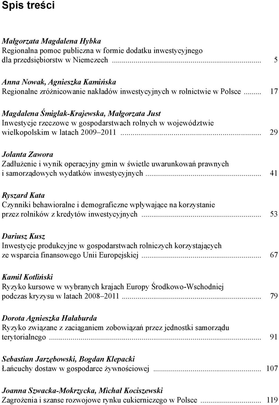 .. 17 Magdalena Śmiglak-Krajewska, Małgorzata Just Inwestycje rzeczowe w gospodarstwach rolnych w województwie wielkopolskim w latach 2009 2011.