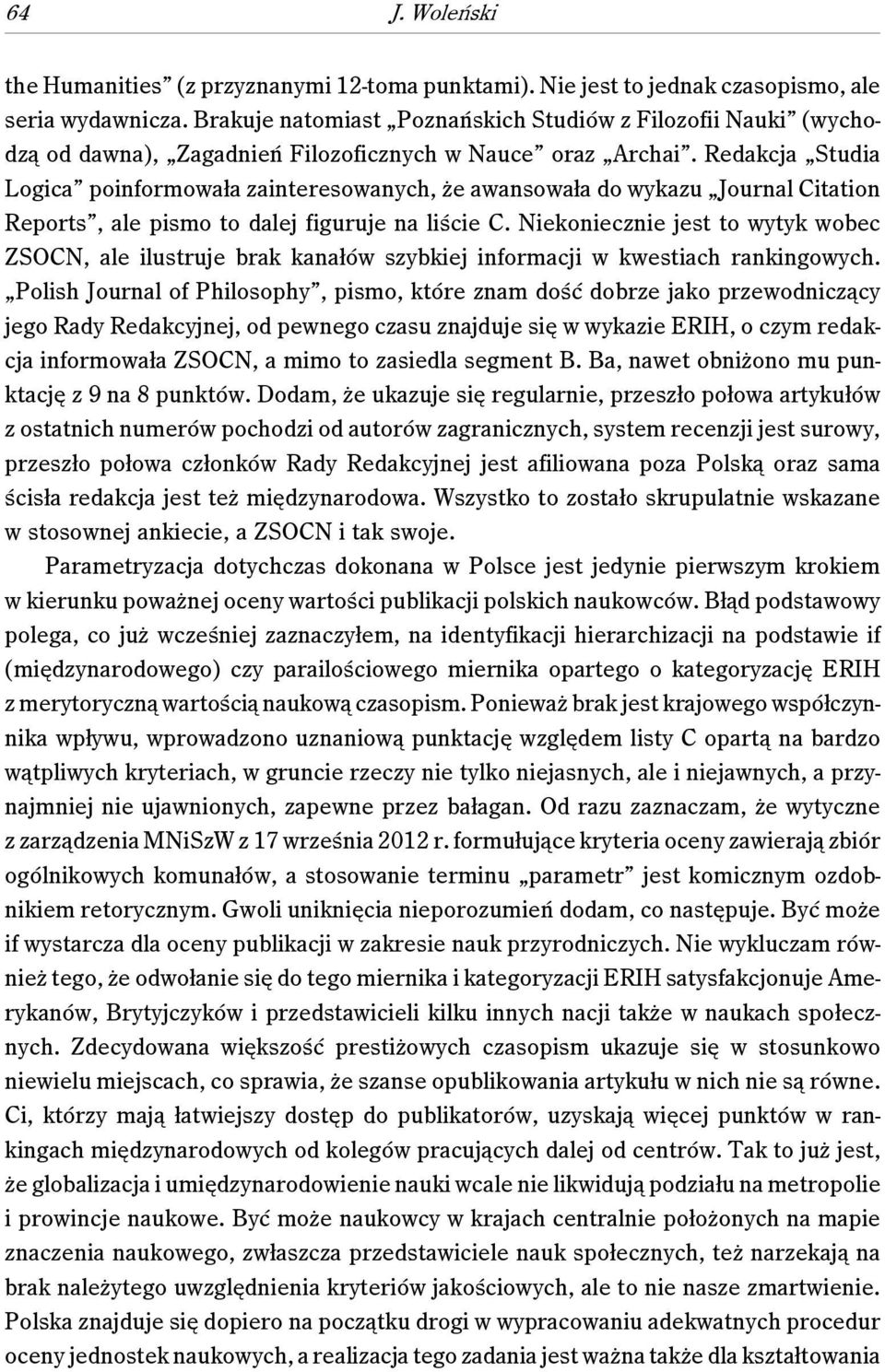 Redakcja Studia Logica poinformowała zainteresowanych, że awansowała do wykazu Journal Citation Reports, ale pismo to dalej figuruje na liście C.