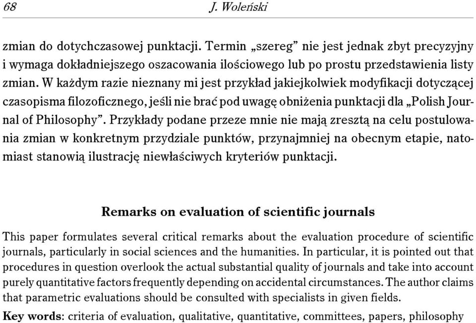 Przykłady podane przeze mnie nie mają zresztą na celu postulowania zmian w konkretnym przydziale punktów, przynajmniej na obecnym etapie, natomiast stanowią ilustrację niewłaściwych kryteriów