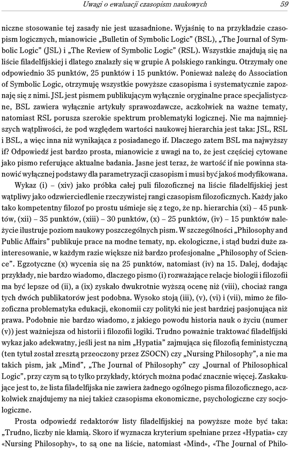 Wszystkie znajdują się na liście filadelfijskiej i dlatego znalazły się w grupie A polskiego rankingu. Otrzymały one odpowiednio 35 punktów, 25 punktów i 15 punktów.