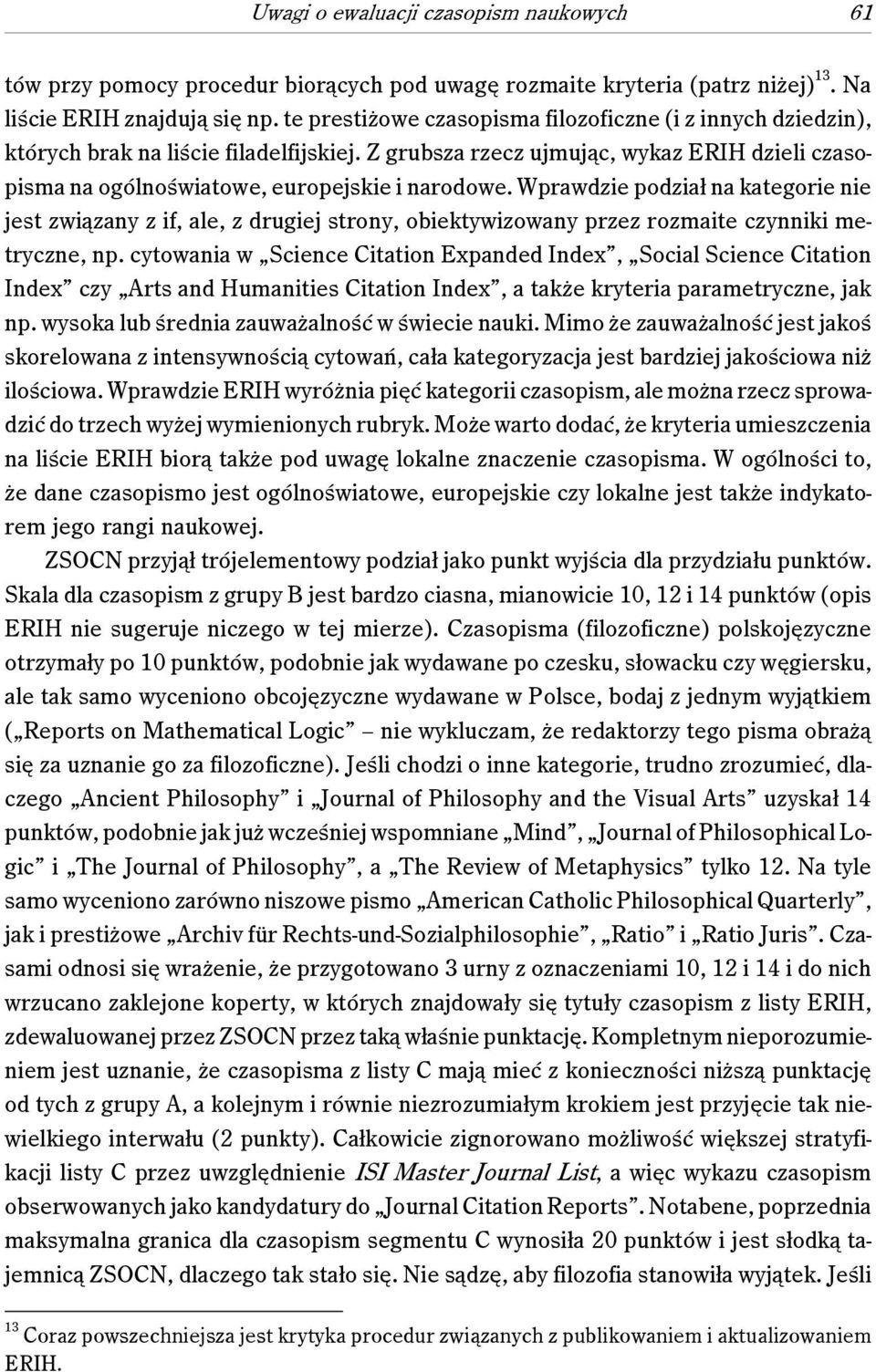 Wprawdzie podział na kategorie nie jest związany z if, ale, z drugiej strony, obiektywizowany przez rozmaite czynniki metryczne, np.