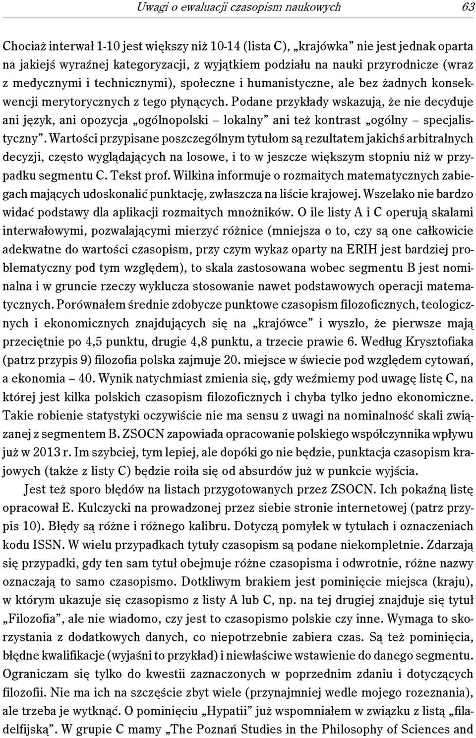 Podane przykłady wskazują, że nie decyduje ani język, ani opozycja ogólnopolski lokalny ani też kontrast ogólny specjalistyczny.