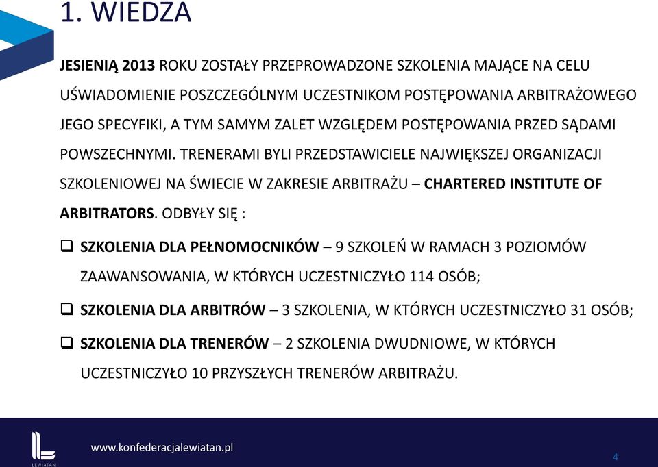 TRENERAMI BYLI PRZEDSTAWICIELE NAJWIĘKSZEJ ORGANIZACJI SZKOLENIOWEJ NA ŚWIECIE W ZAKRESIE ARBITRAŻU CHARTERED INSTITUTE OF ARBITRATORS.