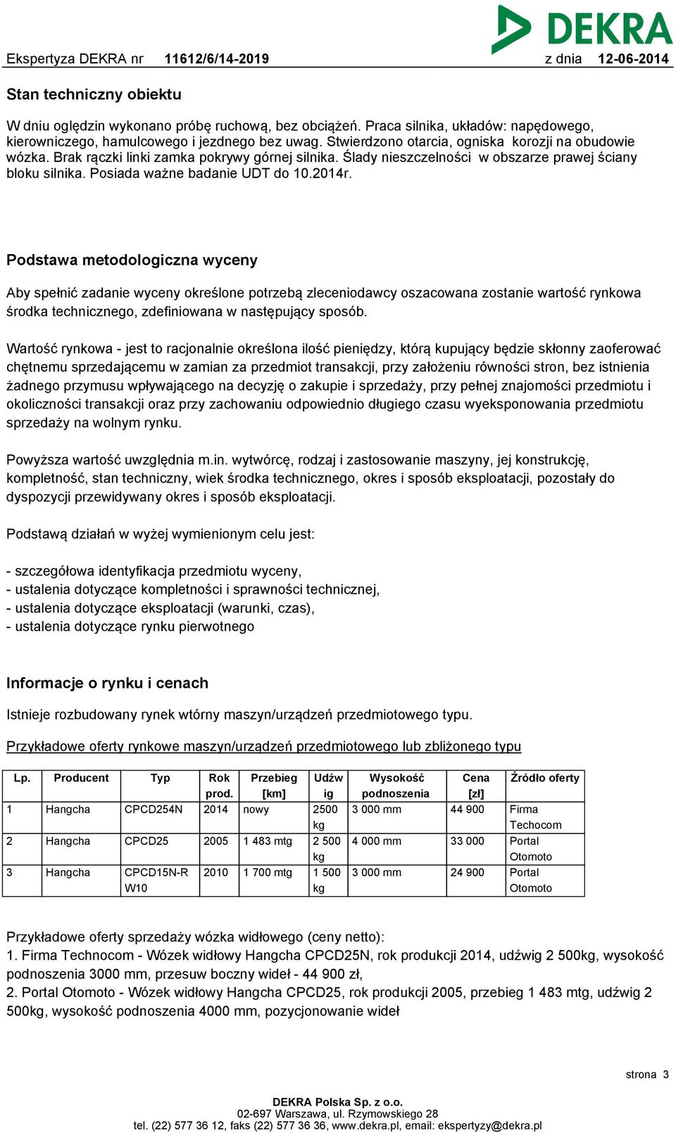 2014r. Podstawa metodologiczna wyceny Aby spełnić zadanie wyceny określone potrzebą zleceniodawcy oszacowana zostanie wartość rynkowa środka technicznego, zdefiniowana w następujący sposób.