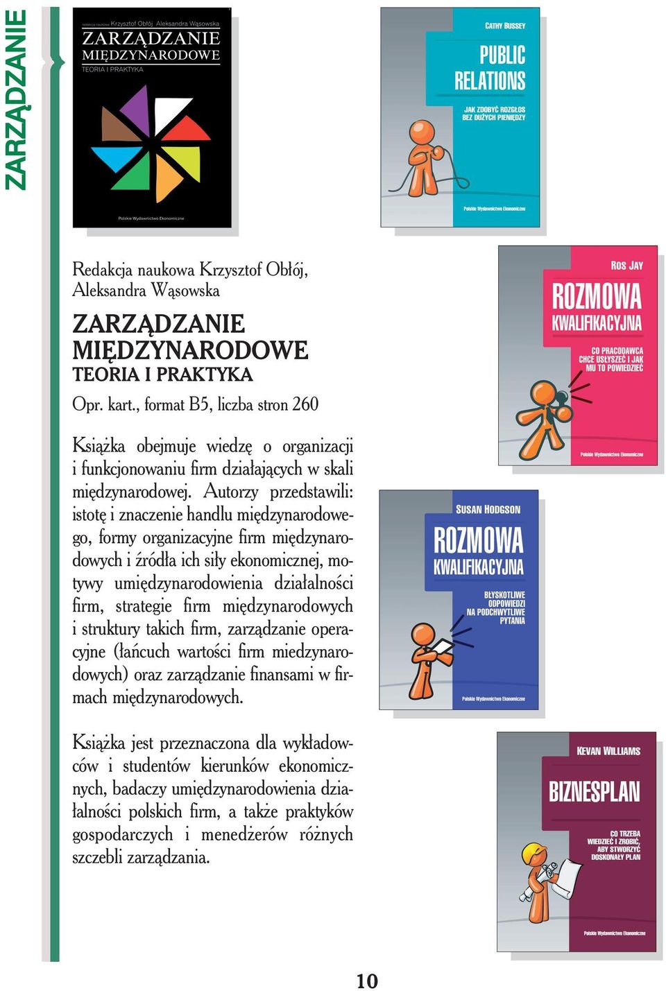 Autorzy przedstawili: istotę i znaczenie handlu międzynarodowego, formy organizacyjne firm międzynarodowych i źródła ich siły ekonomicznej, motywy umiędzynarodowienia działalności firm, strategie