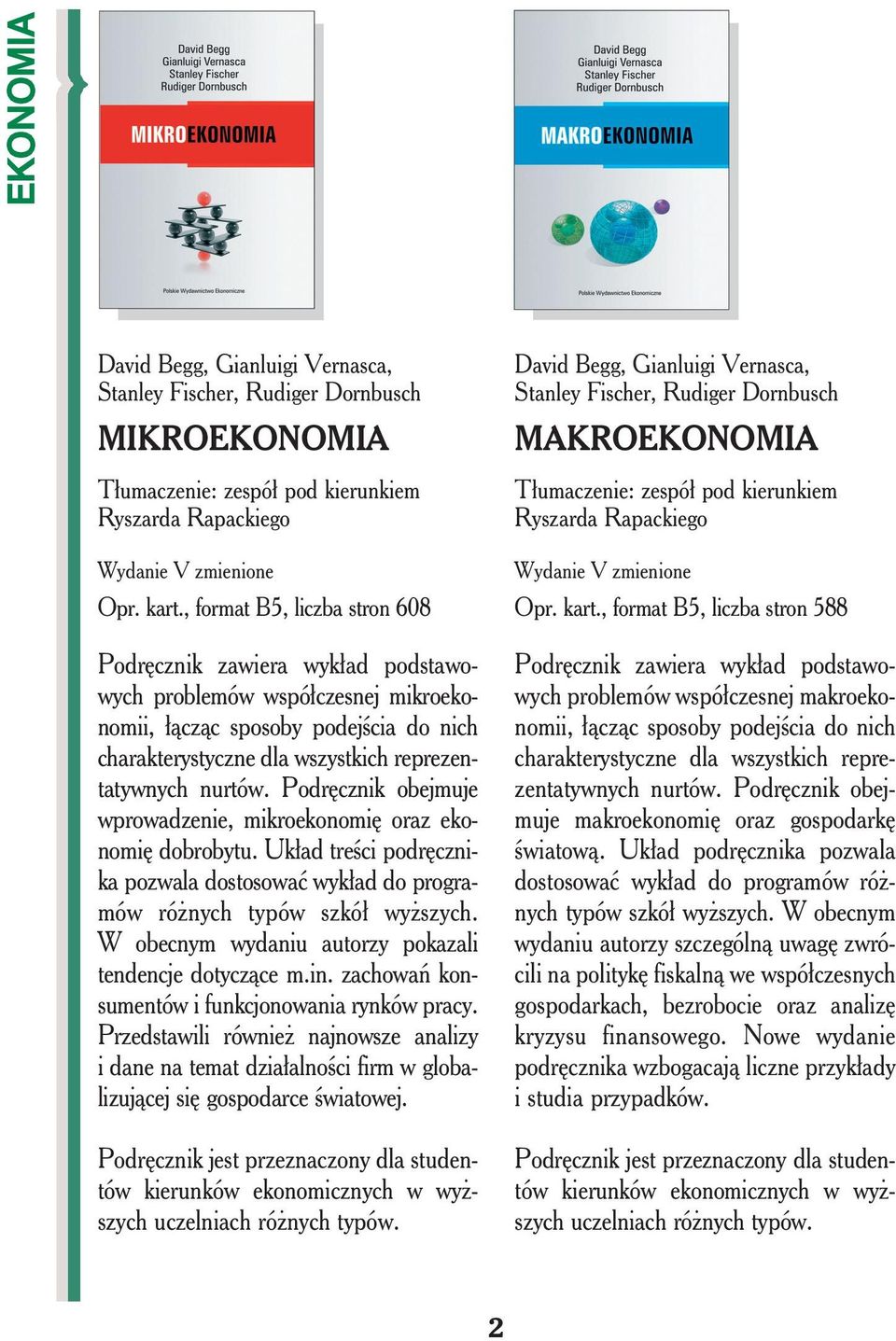 Podręcznik obejmuje wprowadzenie, mikroekonomię oraz ekonomię dobrobytu. Układ treści podręcznika pozwala dostosować wykład do programów różnych typów szkół wyższych.