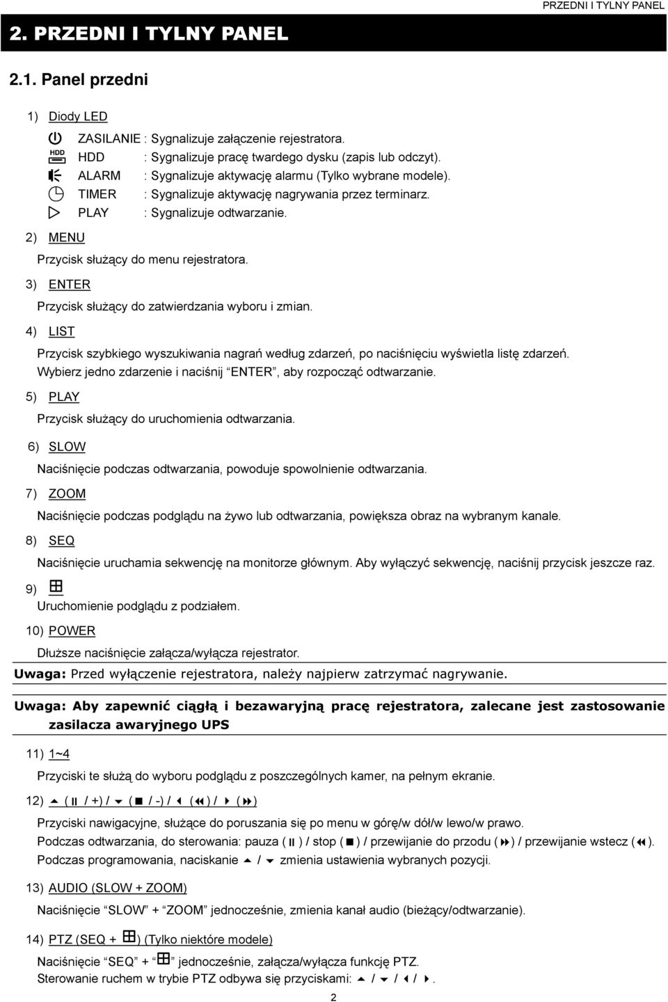 : Sygnalizuje odtwarzanie. Przycisk słuŝący do menu rejestratora. 3) ENTER Przycisk słuŝący do zatwierdzania wyboru i zmian.