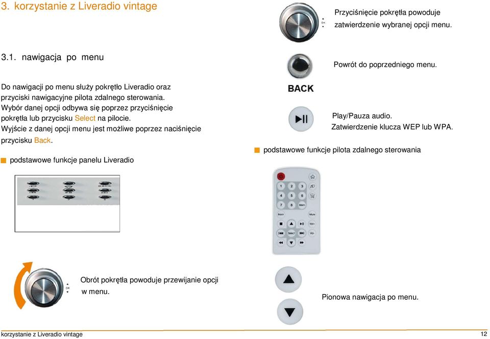 Wybór danej opcji odbywa się poprzez przyciśnięcie pokrętła lub przycisku Select na pilocie. Wyjście z danej opcji menu jest moŝliwe poprzez naciśnięcie przycisku Back.