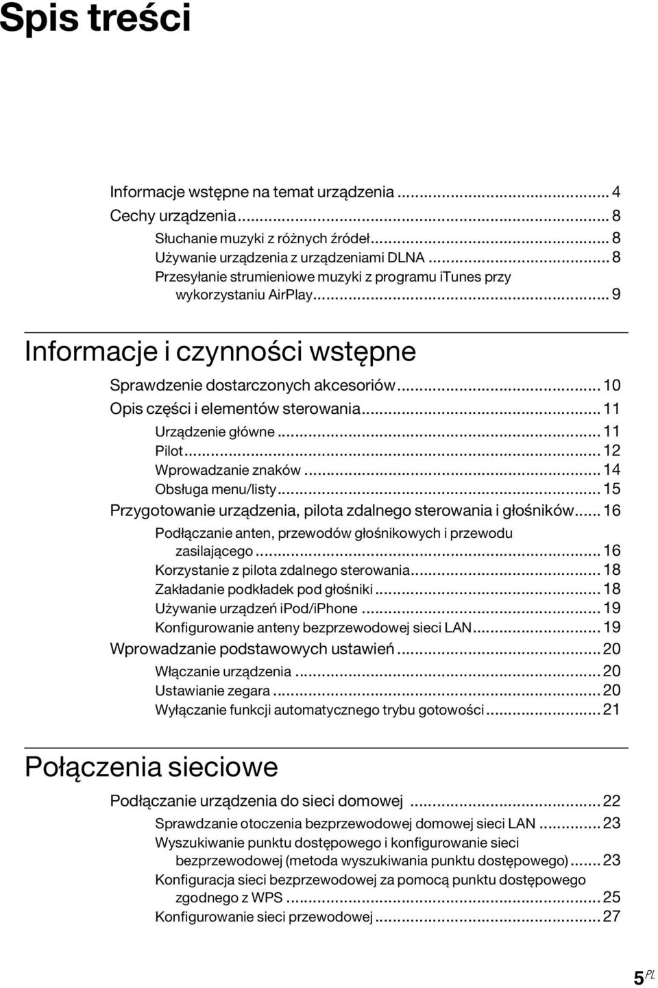 ..11 Urządzenie główne...11 Pilot...12 Wprowadzanie znaków...14 Obsługa menu/listy...15 Przygotowanie urządzenia, pilota zdalnego sterowania i głośników.