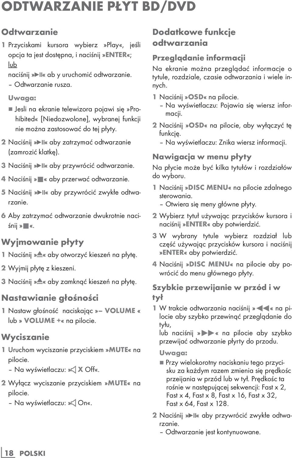 3 Naciśnij» «aby przywrócić odtwarzanie. 4 Naciśnij»7«aby przerwać odtwarzanie. 5 Naciśnij» «aby przywrócić zwykłe odtwarzanie. 6 Aby zatrzymać odtwarzanie dwukrotnie naciśnij»7«.