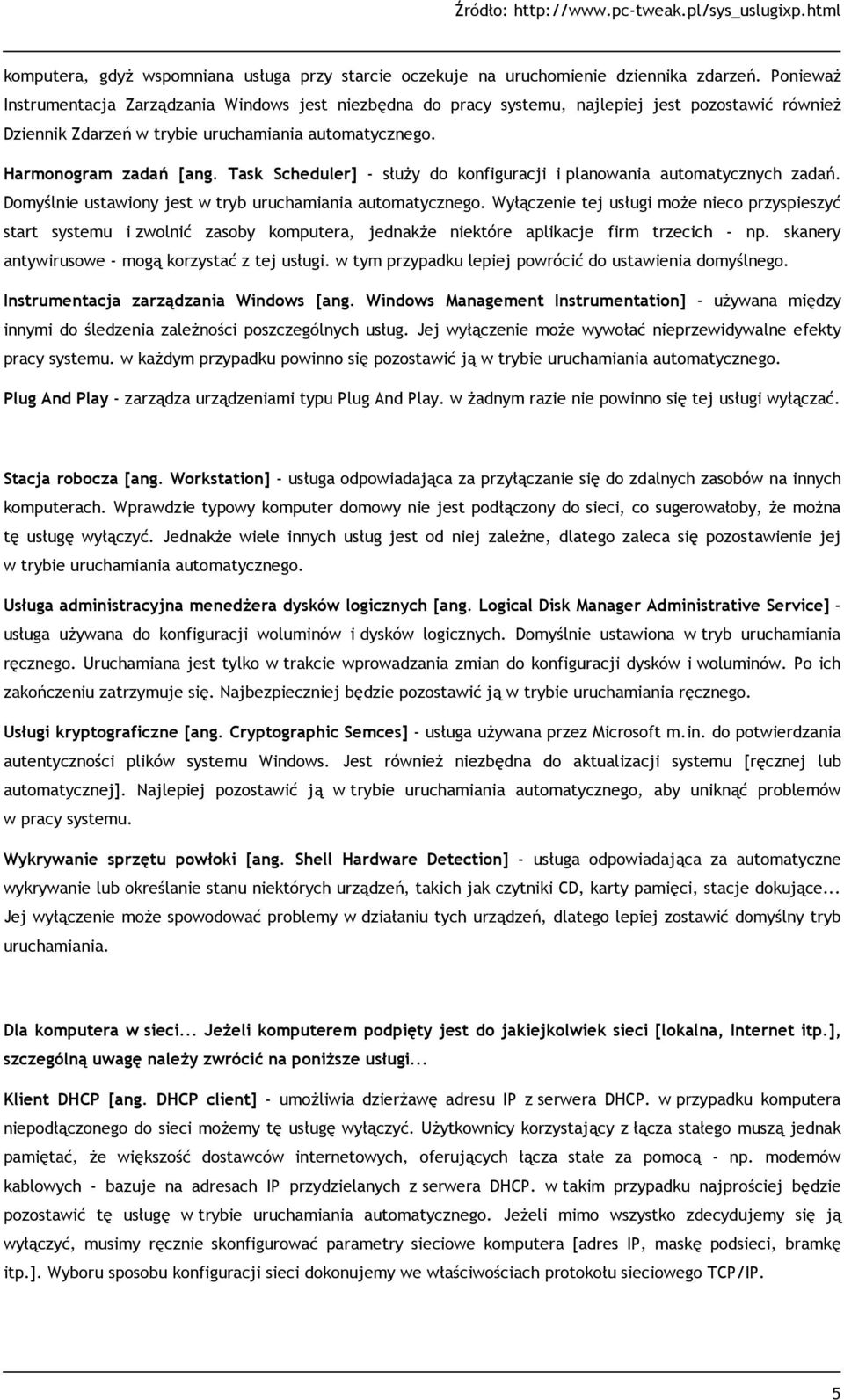 Task Scheduler] - służy do konfiguracji i planowania automatycznych zadań. Domyślnie ustawiony jest w tryb uruchamiania automatycznego.