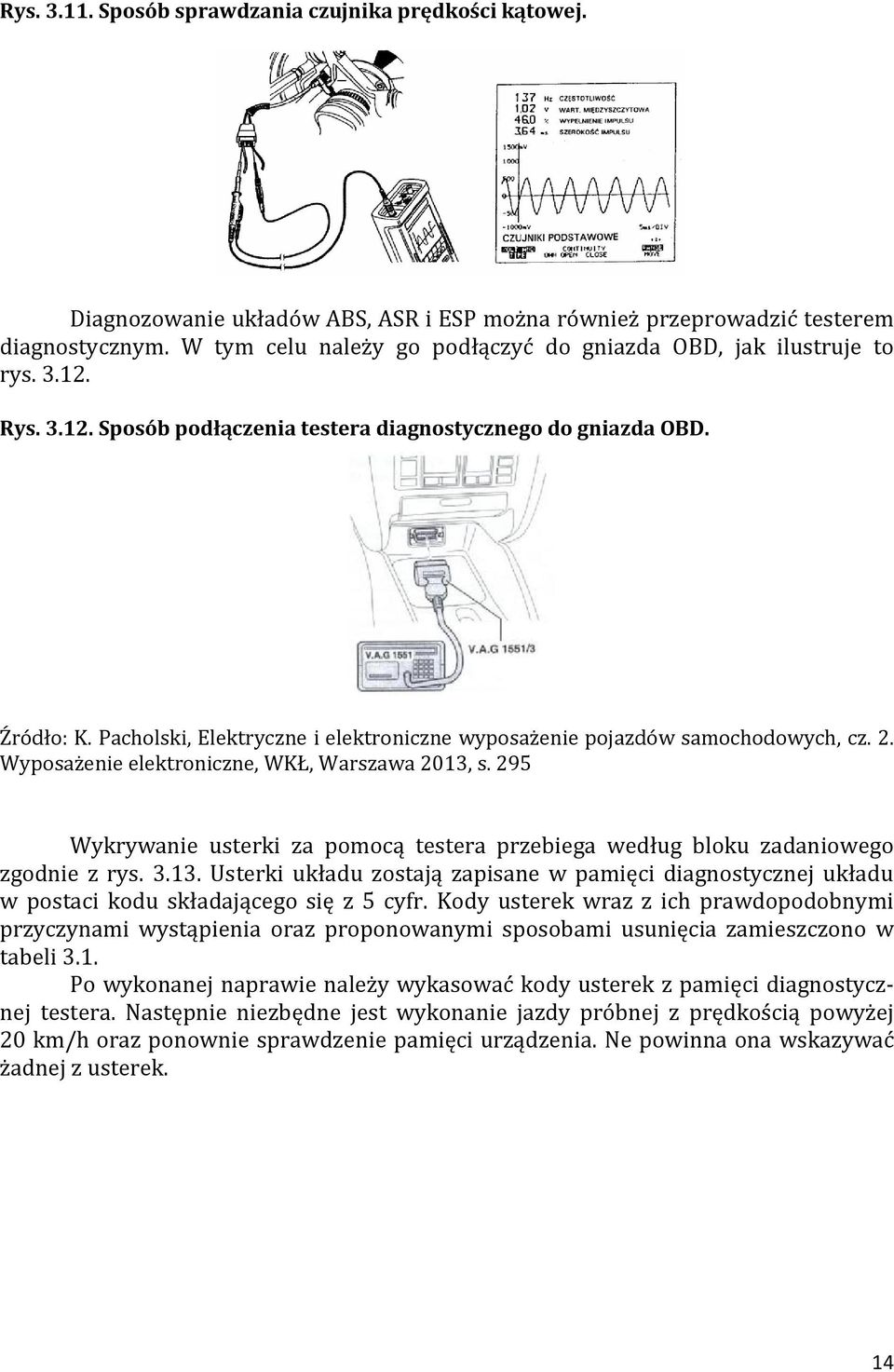 Pacholski, Elektryczne i elektroniczne wyposażenie pojazdów samochodowych, cz. 2. Wyposażenie elektroniczne, WKŁ, Warszawa 2013, s.