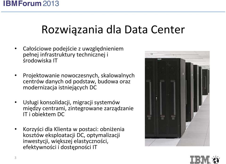 konsolidacji, migracji systemów między centrami, zintegrowane zarządzanie IT i obiektem DC Korzyści dla Klienta w