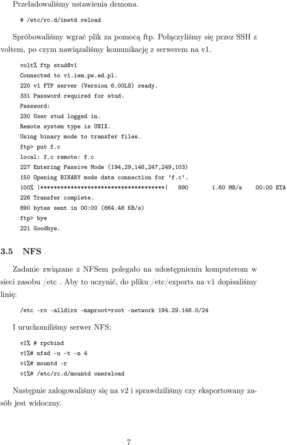 Using binary mode to transfer files. ftp> put f.c local: f.c remote: f.c 227 Entering Passive Mode (194,29,146,247,249,103) 150 Opening BINARY mode data connection for f.c. 100% ************************************* 890 1.