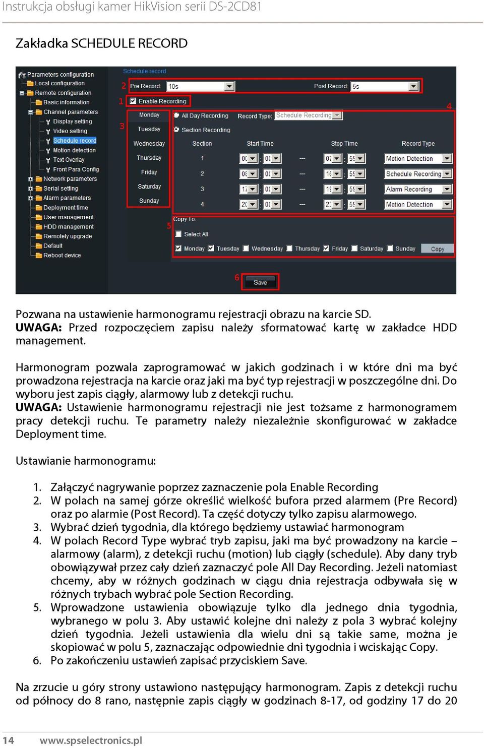 Do wyboru jest zapis ciągły, alarmowy lub z detekcji ruchu. UWAGA: Ustawienie harmonogramu rejestracji nie jest tożsame z harmonogramem pracy detekcji ruchu.