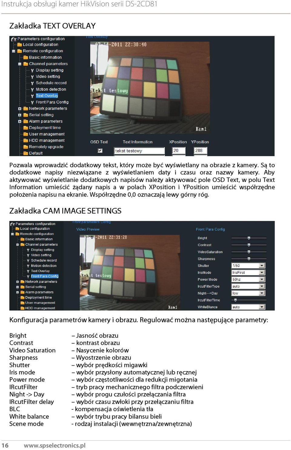 ekranie. Współrzędne 0,0 oznaczają lewy górny róg. Zakładka CAM IMAGE SETTINGS Konfiguracja parametrów kamery i obrazu.